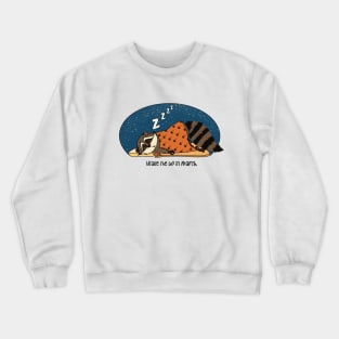 Wake me up in March. Raccoon hibernating. Crewneck Sweatshirt